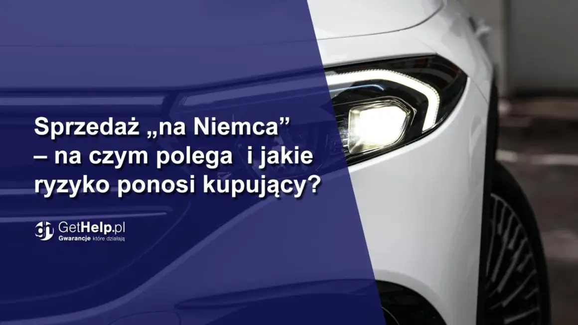 Sprzedaż „na Niemca” – na czym polega i jakie ryzyko ponosi kupujący? Zobacz, jak bezpiecznie kupić auto.