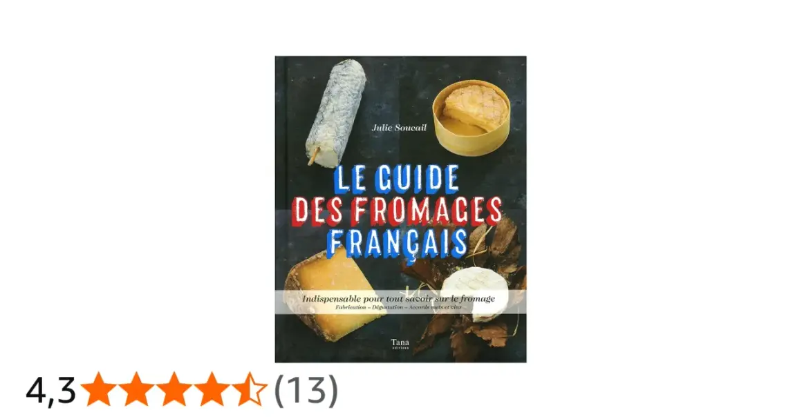 Le Guide des Fromages Français, un livre de Julie Soucail, présente une liste des fromages français avec des informations sur leur fabrication et dégustation.