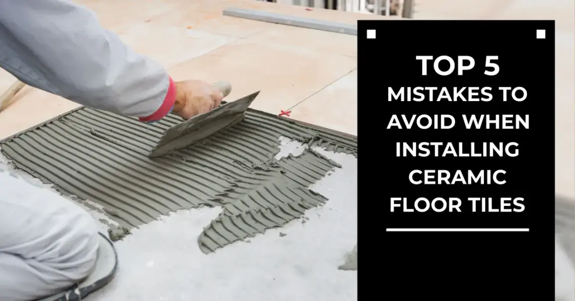 A worker spreads adhesive for tile floor installation. Text overlay: "TOP 5 MISTAKES TO AVOID WHEN INSTALLING CERAMIC FLOOR TILES".
