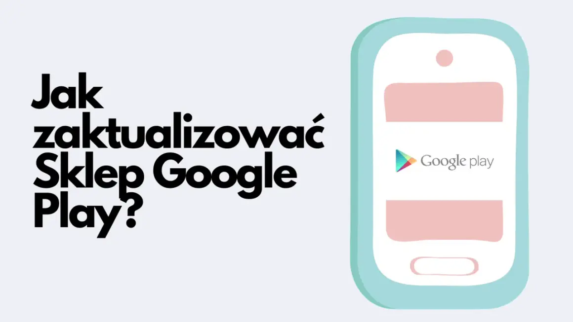 Jak zaktualizować Sklep Google Play? Dowiedz się, jak utrzymać aplikacje w najnowszej wersji.