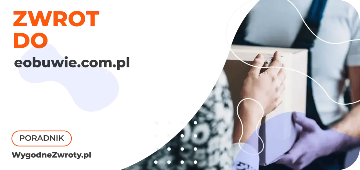 Dowiedz się, ile czasu na zwrot masz w eobuwie.com.pl. Poradnik wygodnezwroty.pl.