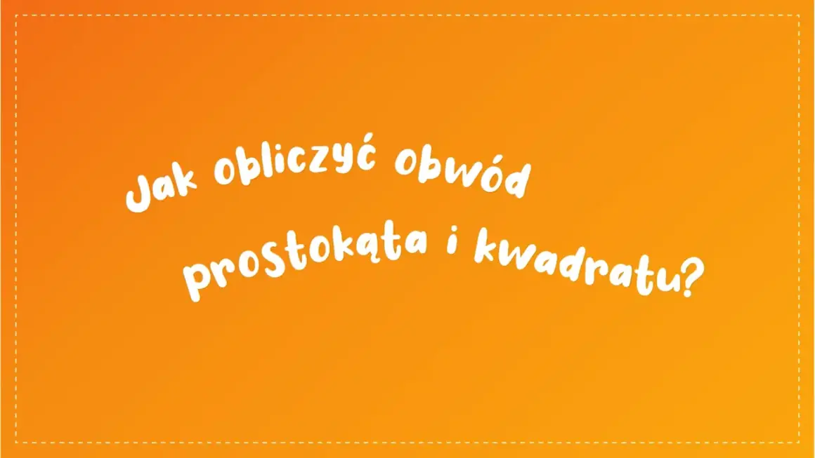 Jak obliczyć obwód prostokąta i kwadratu? Biały tekst na pomarańczowym tle.
