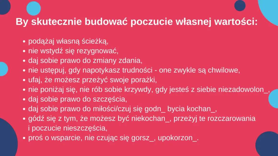 Jak budować poczucie własnej wartości: podążaj własną ścieżką, ufaj sobie, daj sobie prawo do szczęścia i miłości, nie poniżaj się.