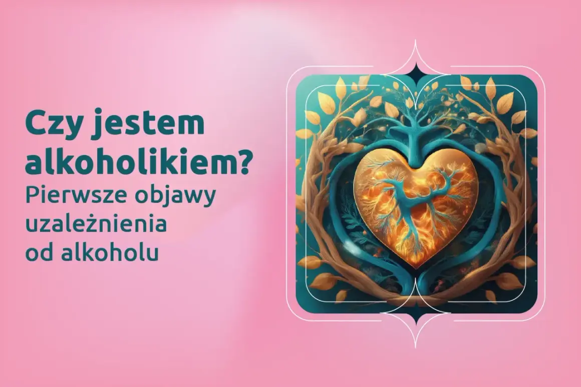 Drzewo życia w kształcie serca, otoczone gałęziami, symbolizuje walkę z uzależnieniem. Tekst pyta: "Czy jestem alkoholikiem? Pierwsze objawy uzależnienia od alkoholu".