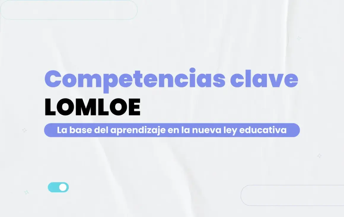 Competencias clave LOMLOE: la base del aprendizaje en la nueva ley educativa.