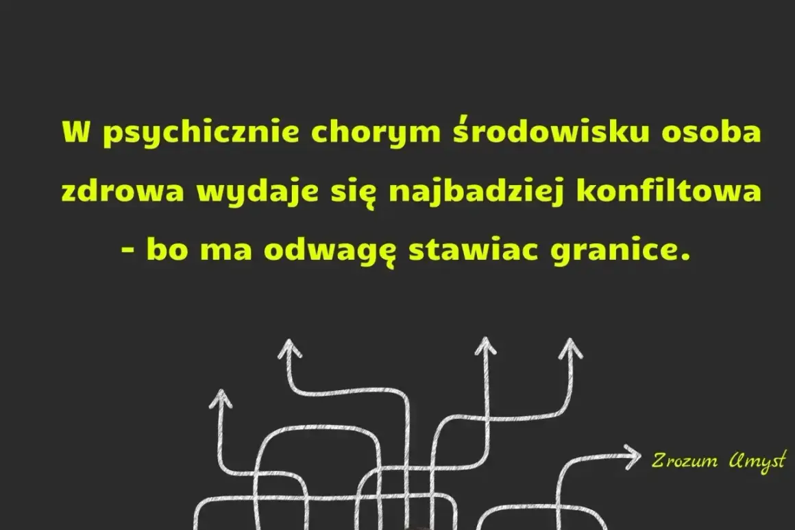 W psychicznie chorym środowisku, gdzie psychopatia może być normą, osoba zdrowa, stawiająca granice, wydaje się konfliktowa. Strzałki symbolizują różne ścieżki.