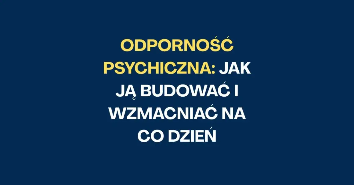 Jak być twardym psychicznie? Buduj odporność i spokój ducha