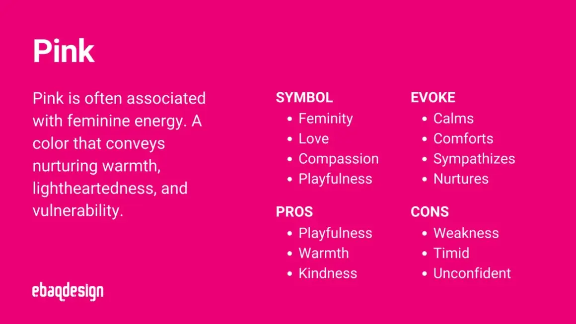 The color pink is associated with feminine energy, conveying warmth, playfulness, and nurturing qualities.