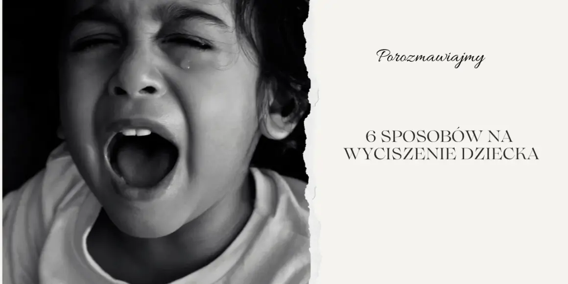 Zrozumienie, jak wyciszyć 3 latka, jest kluczowe. Na zdjęciu widać płaczące dziecko, a obok tekst: "6 sposobów na wyciszenie dziecka".