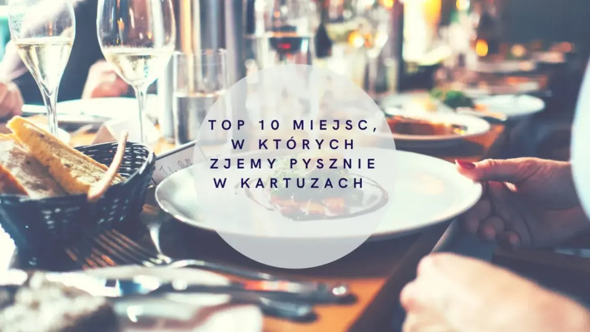 Gdzie zjeść w Kartuzach? Odkryj top smaki Kaszub i nie tylko!