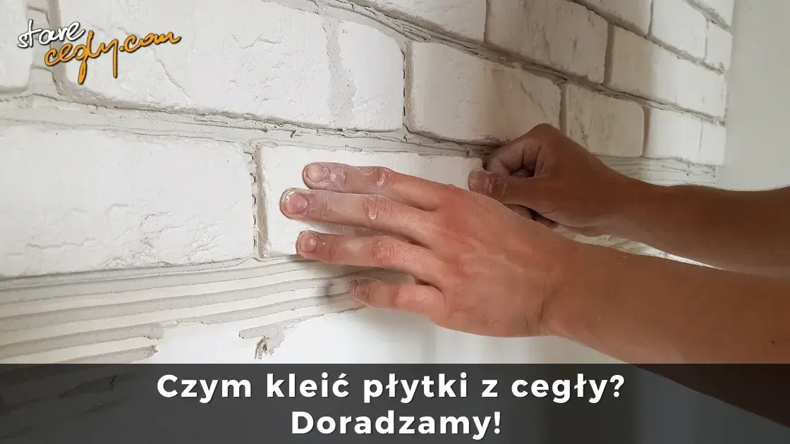 Jaki klej do cegły dekoracyjnej? Wybierz dobrze i uniknij błędów