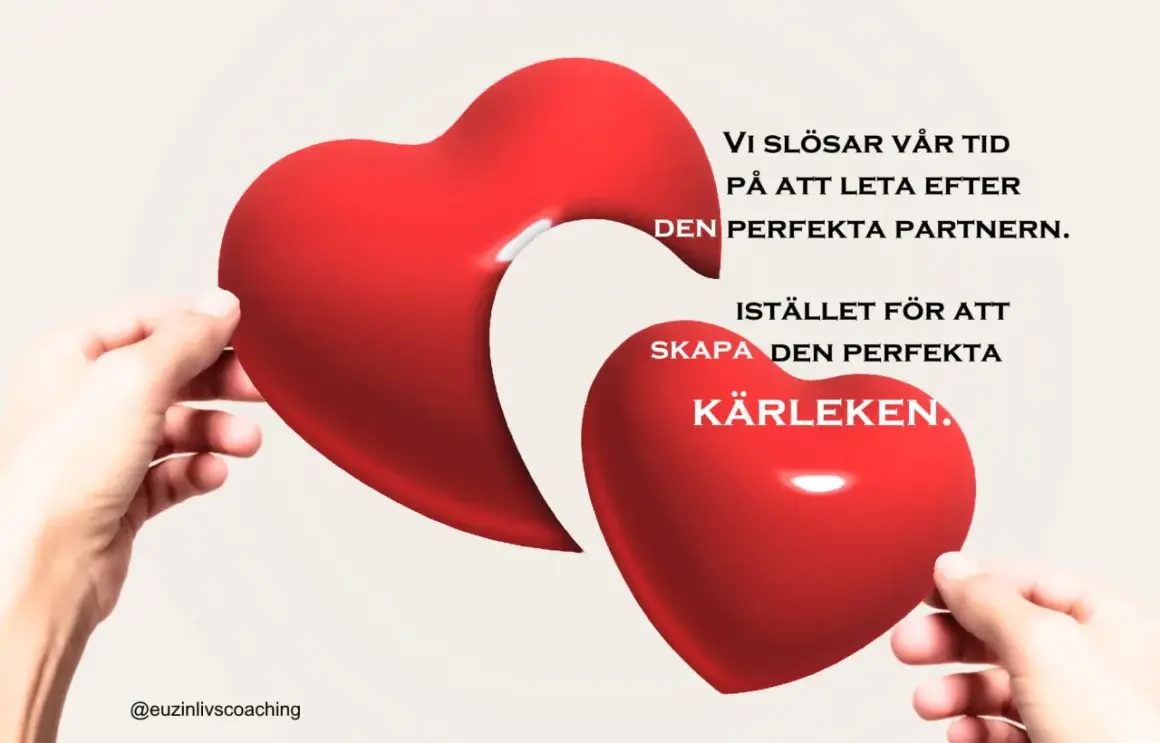 Två händer håller varsin halva av ett rött hjärta. Texten uppmanar att skapa kärleken istället för att leta efter den perfekta partnern, vilket kan leda till dålig kommunikation i relationen.