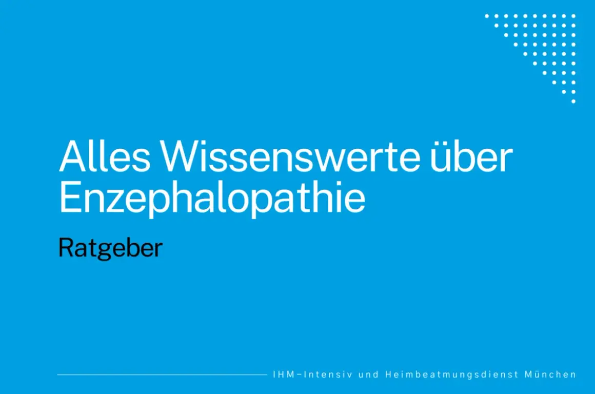 Alles Wissenswerte über Enzephalopathie: Ratgeber zu Symptomen und Behandlung. Informationen von IHM-Intensiv und Heimbeatmungsdienst München.