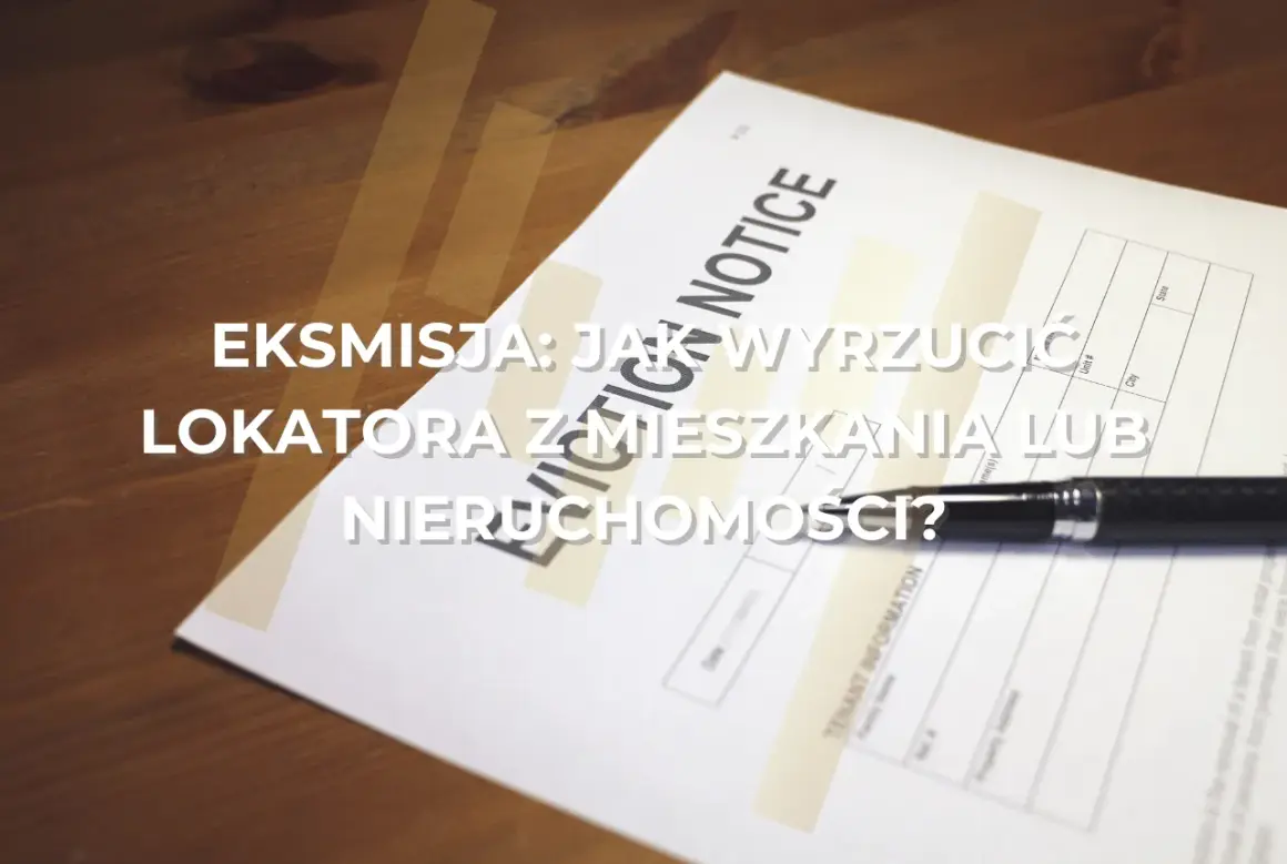 Dokument "Eviction Notice" i długopis na drewnianym stole. Gdy nie można wyrzucić lokatora z mieszkania, pojawia się pytanie: jak to zrobić?