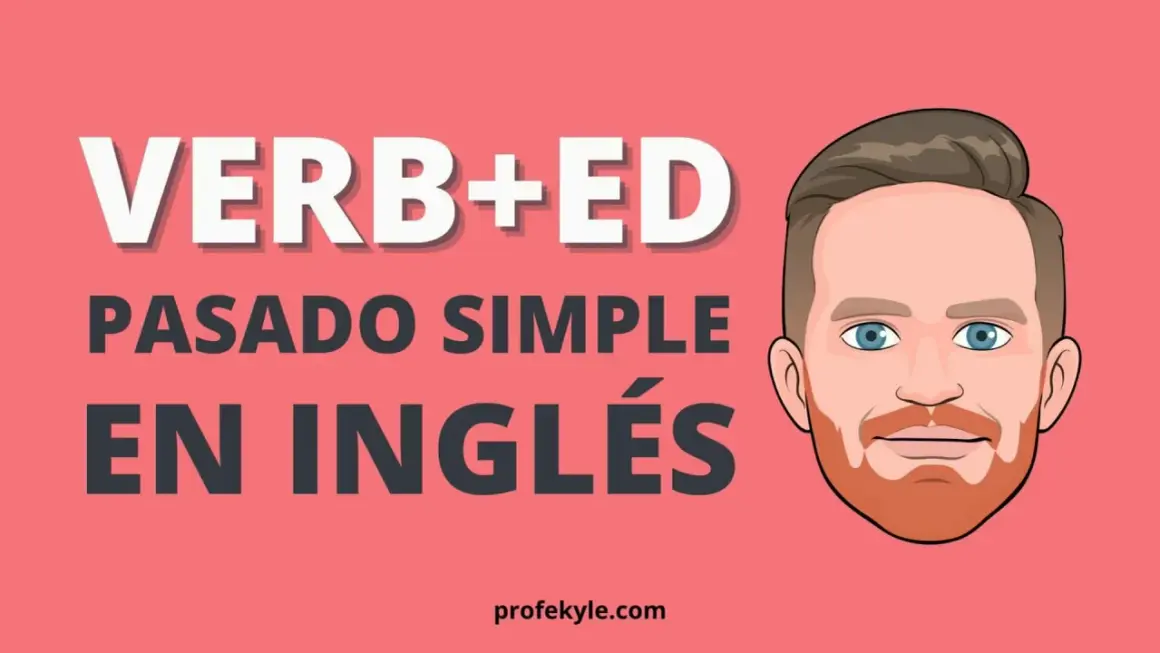 Ilustración de un hombre con barba y ojos azules, junto a texto que dice "VERB+ED PASADO SIMPLE EN INGLÉS".