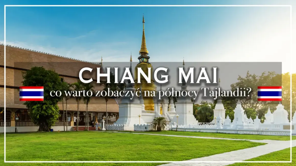 Złota pagoda i białe stupy w Chiang Mai, co warto zobaczyć na północy Tajlandii?