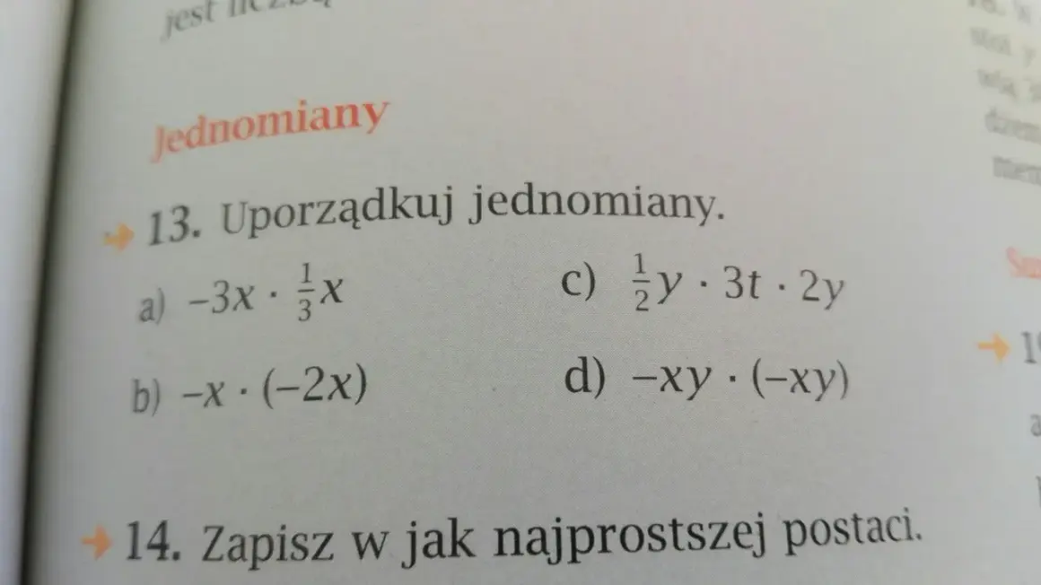 Zadanie 13. Uporządkuj jednomiany: a) -3x · ⅓x, b) -x · (-2x), c) ½y · 3t · 2y, d) -xy · (-xy).