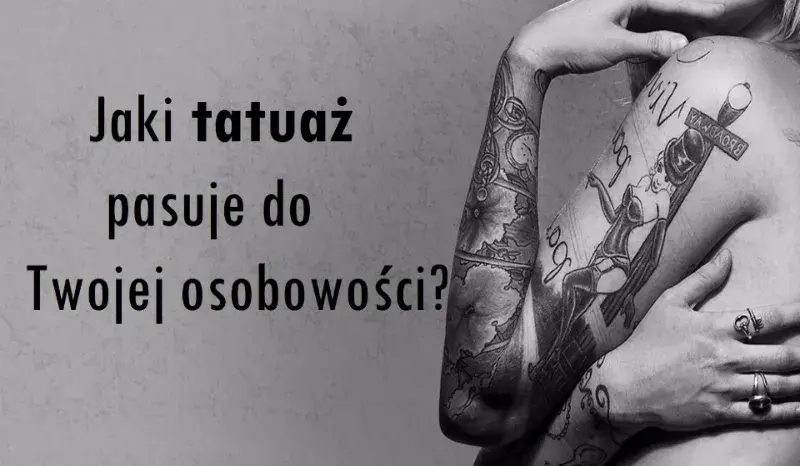 Jaki tatuaż pasuje do twojej osobowości – odkryj idealny wzór dla siebie