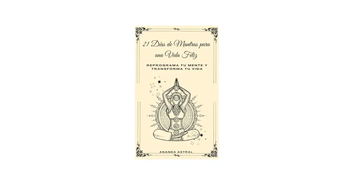 Portada de libro "21 Días de Mantras para una Vida Feliz". Ilustración de persona meditando con chakras visibles. Ideal para mantras para repetir diariamente.