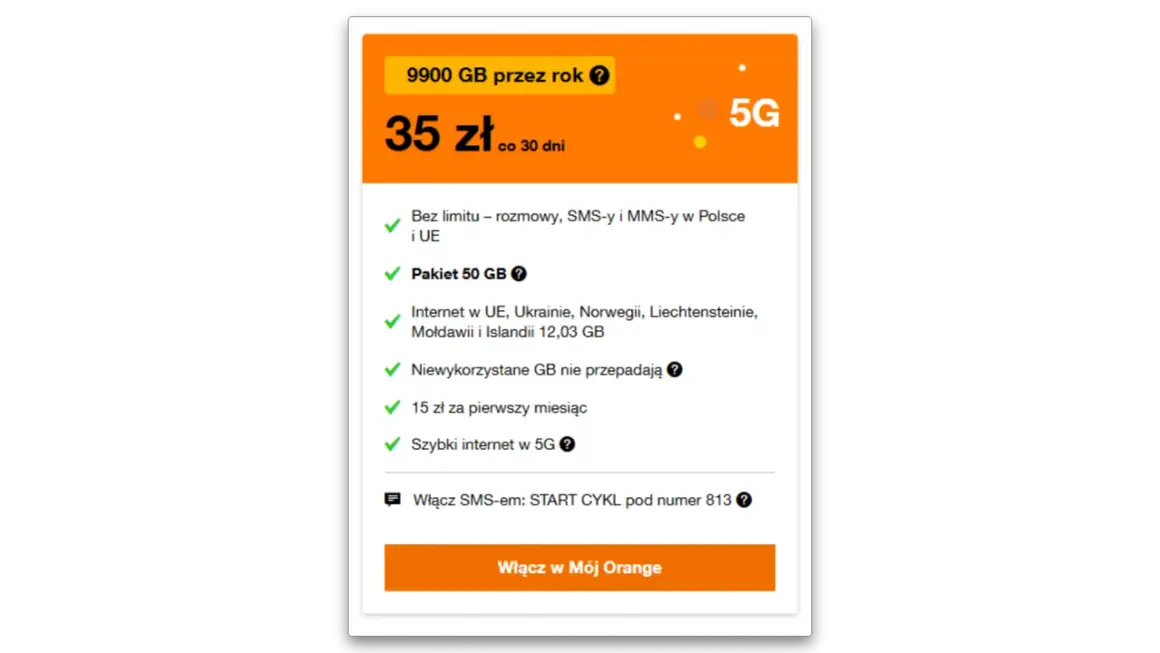 Doładowanie internetu Orange: 9900 GB na rok za 35 zł/miesiąc. Pakiet 50 GB, rozmowy i SMS-y bez limitu w Polsce i UE. Szybki internet 5G.