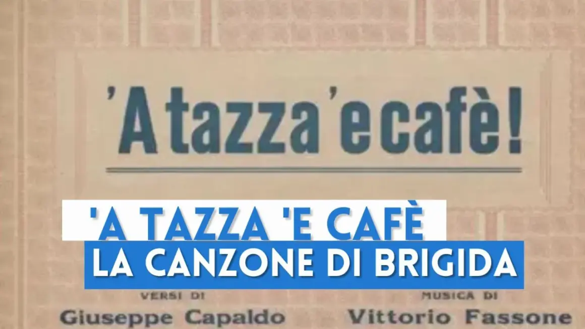 A tazza 'e cafè, la canzone di Brigida, testo e musica di Capaldo e Fassone.
