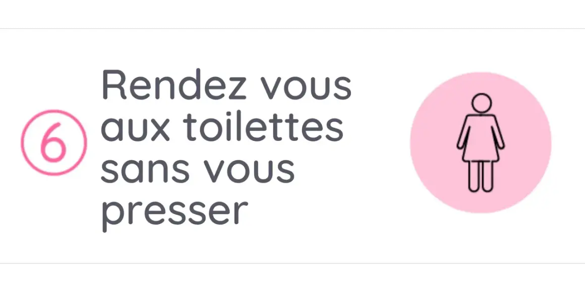 Conseil 6 : Rendez-vous aux toilettes sans vous presser pour une position pour bien vider sa vessie. Icône femme.