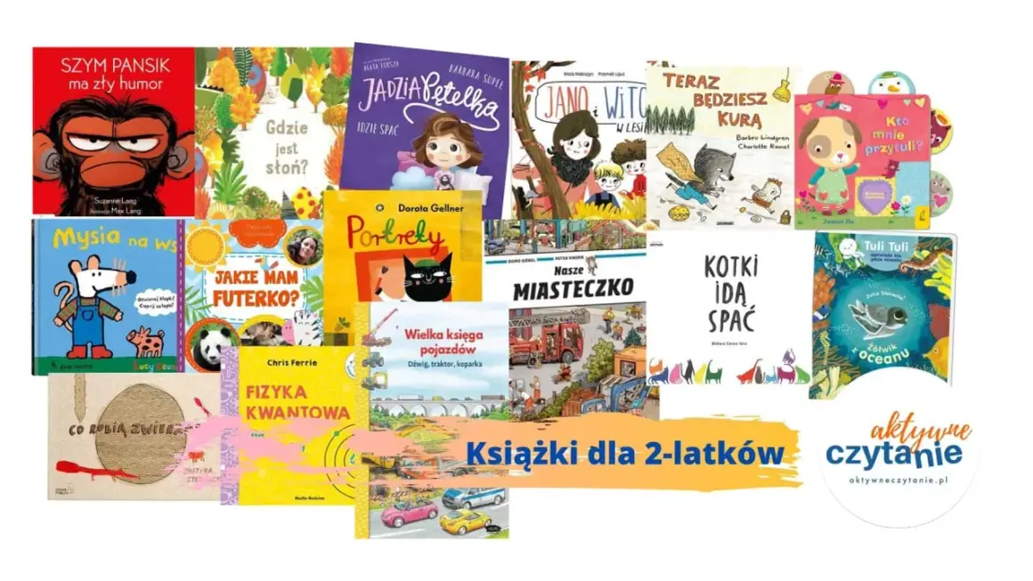 Książki dla 2-latków: "Szympansik ma zły humor", "Jadzia Pętelka", "Mysia na wsi", "Portrety", "Kotki idą spać" i inne.