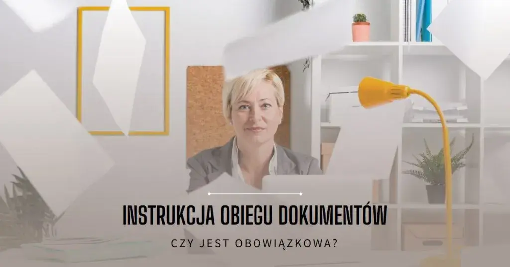 Czy instrukcja obiegu dokumentów jest obowiązkowa dla firm? Sprawdź to!