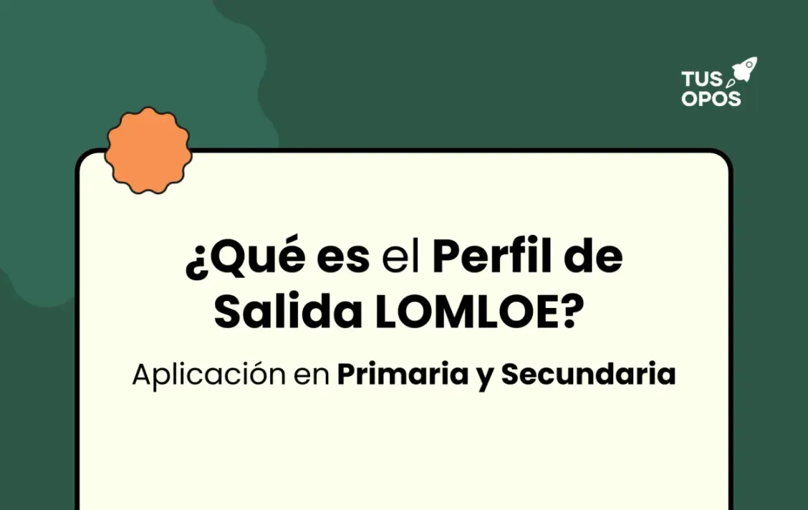 ¿Qué es el perfil de salida LOMLOE? Aplicación en Primaria y Secundaria.