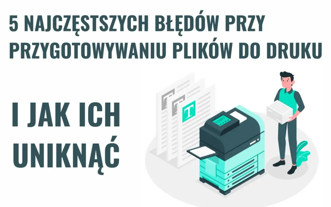 5 najczęstszych błędów przy przygotowaniu plików do druku i jak ich uniknąć. Ilustracja z drukarką i stosem papieru.