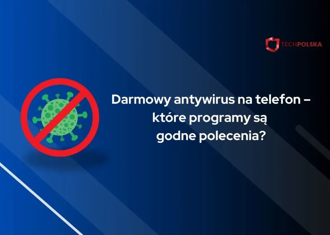 Grafika przedstawia symbol wirusa przekreślony czerwonym okręgiem, obok tekst: "Darmowy antywirus na telefon – które programy są godne polecenia?".