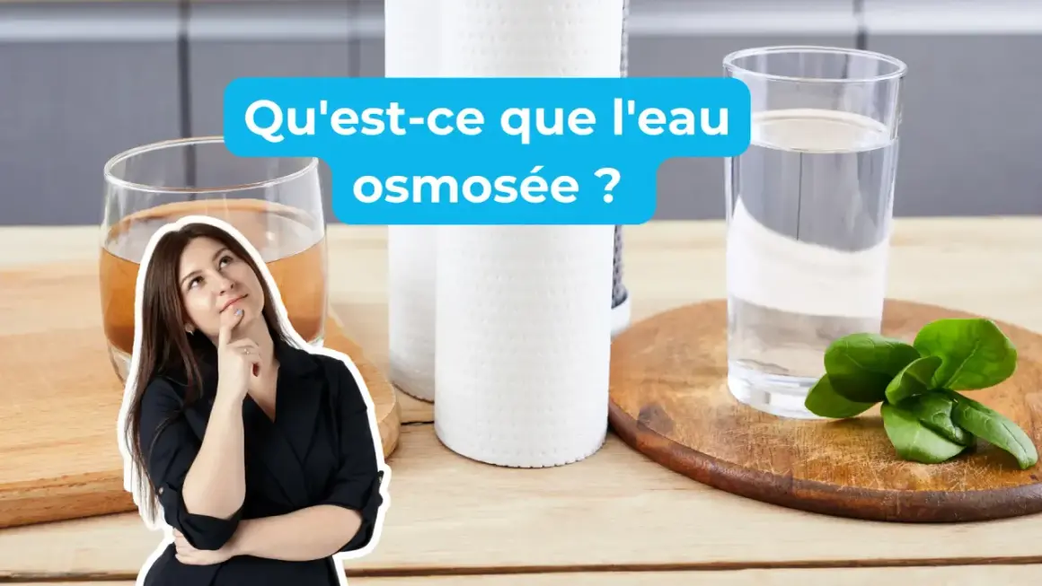 Une femme réfléchit devant deux verres d'eau, l'un trouble, l'autre clair. Le texte "Qu'est-ce que l'eau osmosée ?" suggère une interrogation sur la pureté de l'eau.