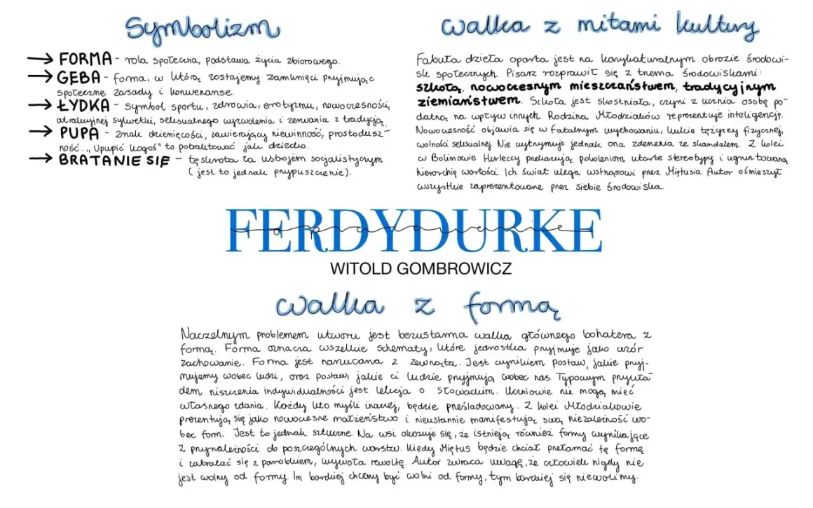 Symbolizm, walka z mitami kultury, walka z formą – kluczowe motywy Ferdydurke. Gombrowicz ośmiesza środowiska, wyśmiewa stereotypy.