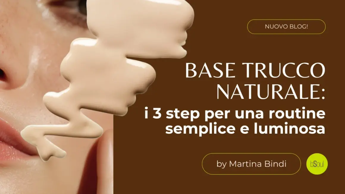 Base trucco naturale: scopri cosa significa per una routine semplice e luminosa.
