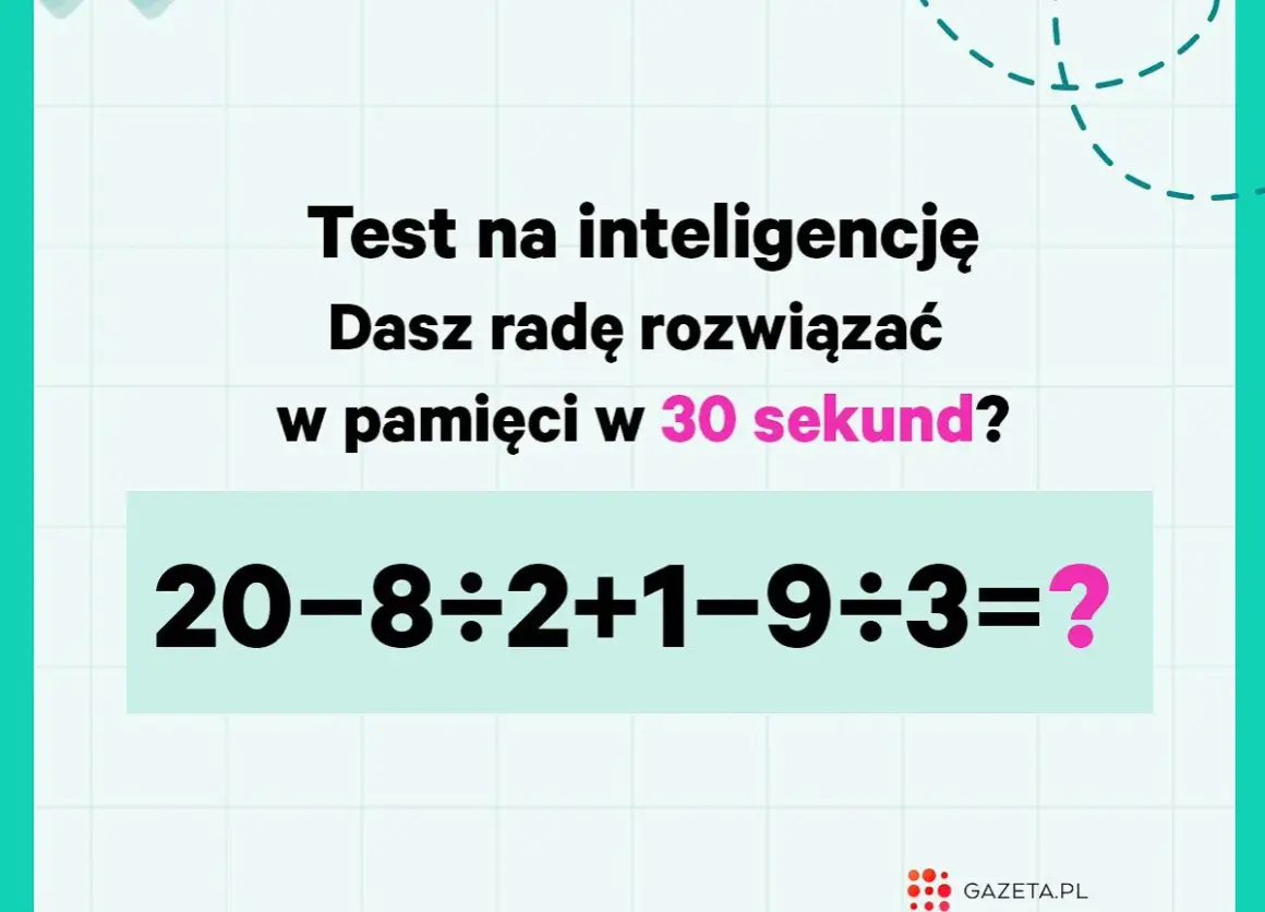 Test inteligencji: czy rozwiążesz w pamięci te zagadki matematyczne w 30 sekund? 20-8÷2+1-9÷3=?