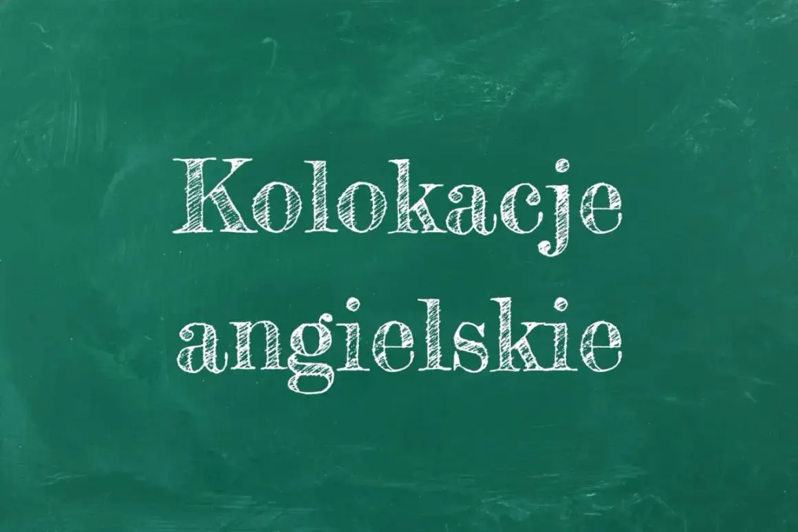 Kolokacje angielskie – co to? Napis na zielonej tablicy, jakby pisany kredą.