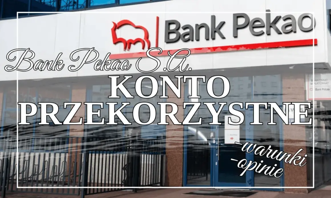 Bank Pekao S.A. oferuje konto przekorzystne. Sprawdź warunki i opinie dotyczące ubezpieczenia konta bankowego.