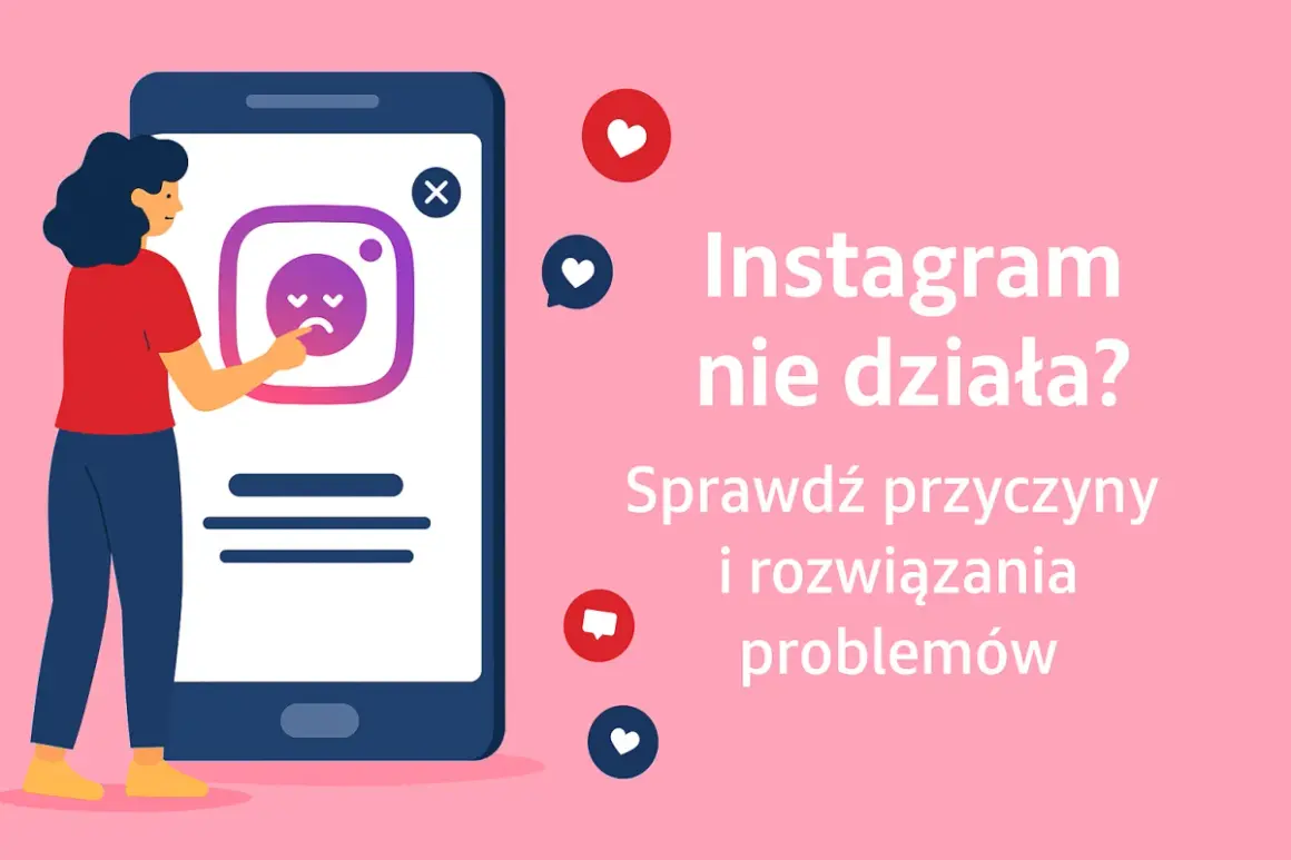 Instagram nie działa? Awaria globalna czy Twój problem? Sprawdź i napraw!