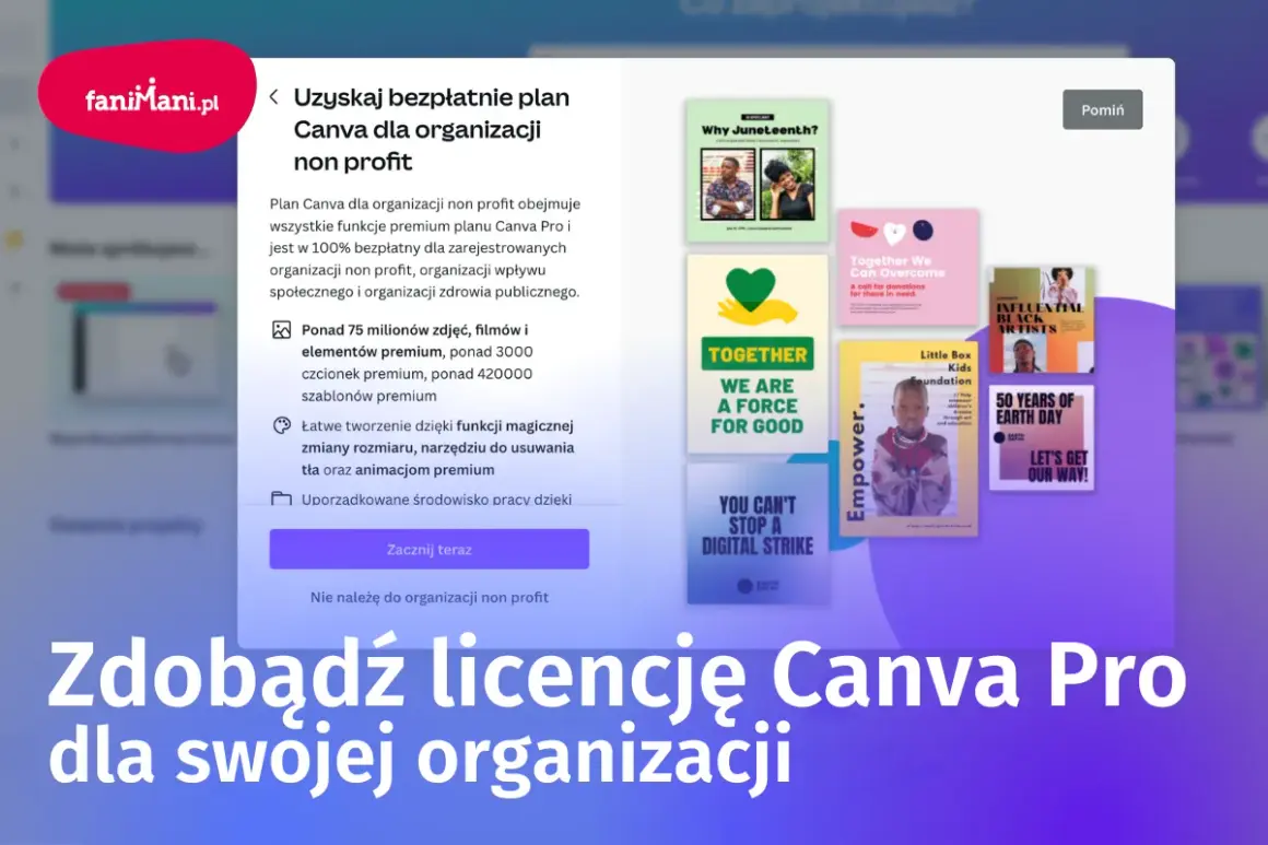 Zdobądź darmową licencję Canva Pro dla swojej organizacji non profit. Program Canva oferuje miliony zasobów premium i łatwe narzędzia do tworzenia projektów.