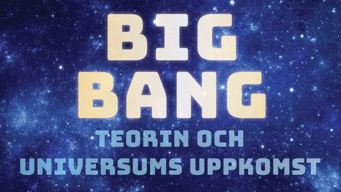 Big Bang-teorin och universums uppkomst. Texten lyser mot en bakgrund av stjärnor och nebulosor.