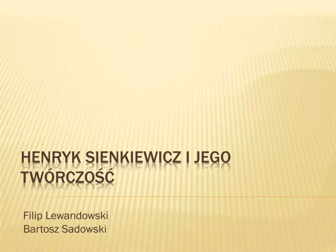 Prezentacja o Henryku Sienkiewiczu i jego twórczości. Filip Lewandowski, Bartosz Sadowski.
