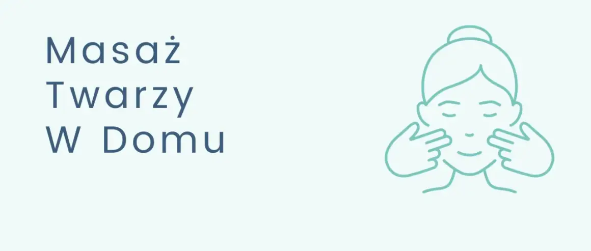 Masaż twarzy w domu: co potrzebujesz? Przewodnik krok po kroku