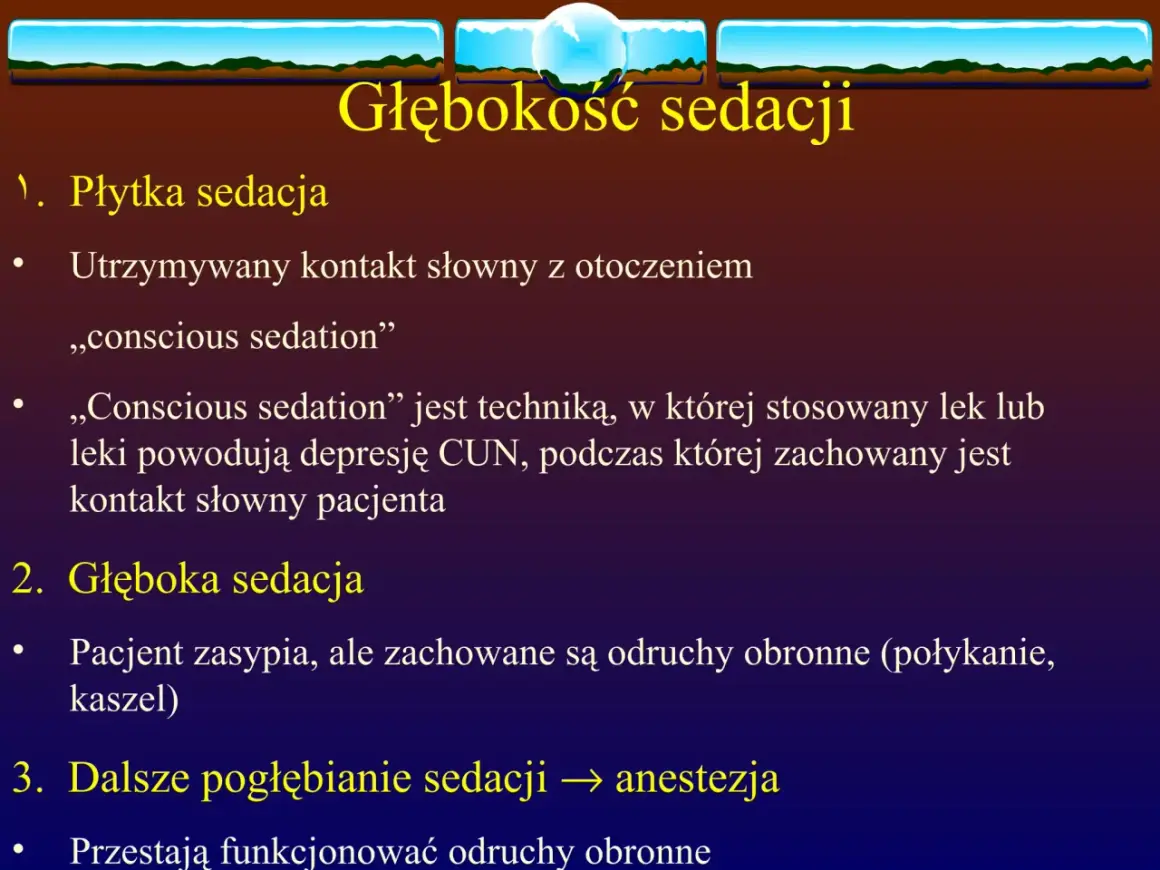 Prezentacja o głębokości sedacji. Wymieniono płytką sedację, gdzie pacjent utrzymuje kontakt słowny, oraz głęboką sedację, gdzie odruchy obronne są zachowane. Wspomniano o lekach, np. midazolam, które mogą wpływać na depresję CUN.