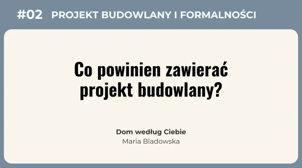 #02 Projekt budowlany i formalności. Co powinien zawierać projekt budowlany? Dowiedz się, co zawiera projekt budowlany, aby rozpocząć budowę domu.