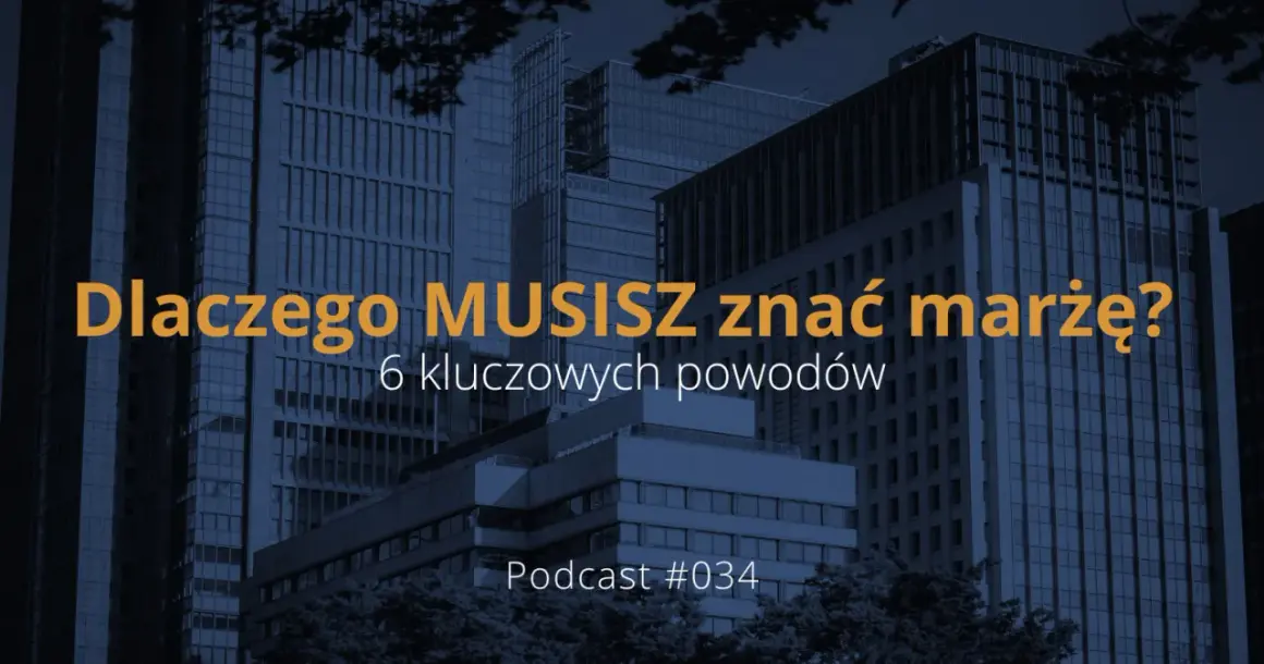 Dlaczego MUSISZ znać marżę? 6 kluczowych powodów. Podcast #034.