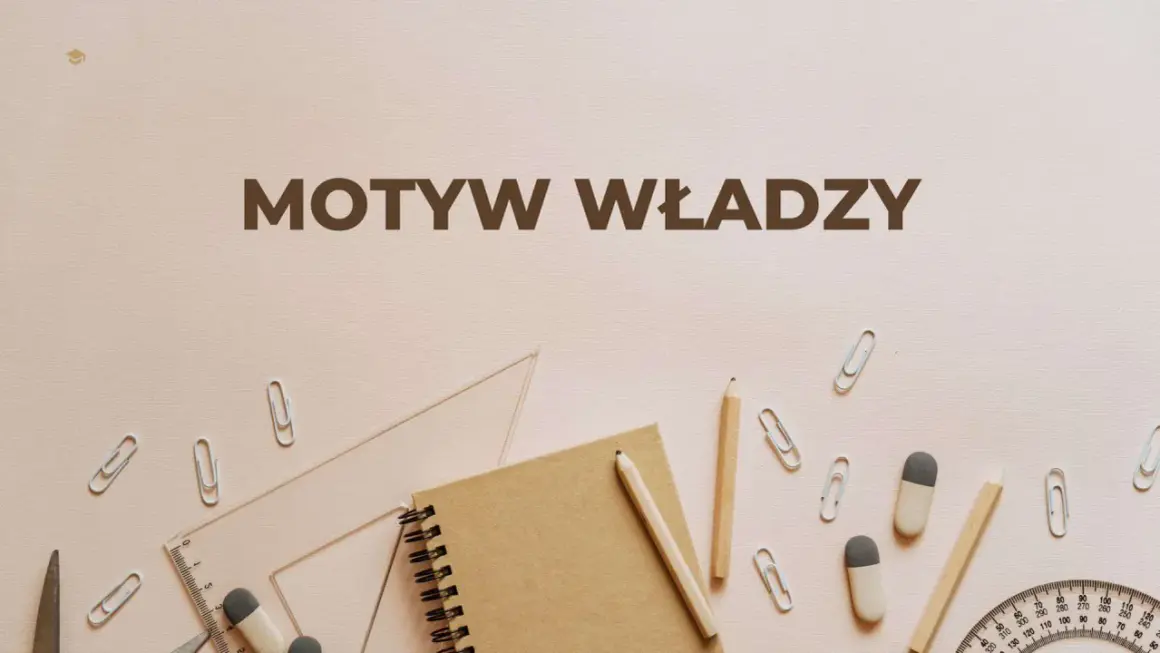 Materiały piśmiennicze i przybory szkolne na jasnym tle, z napisem "MOTYW WŁADZY".