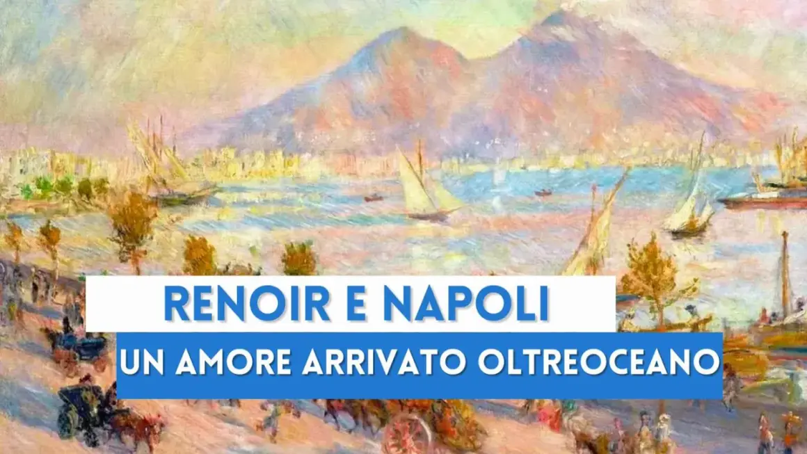La baia di Napoli vista da Renoir, con barche a vela e il Vesuvio sullo sfondo. Un amore arrivato oltreoceano.