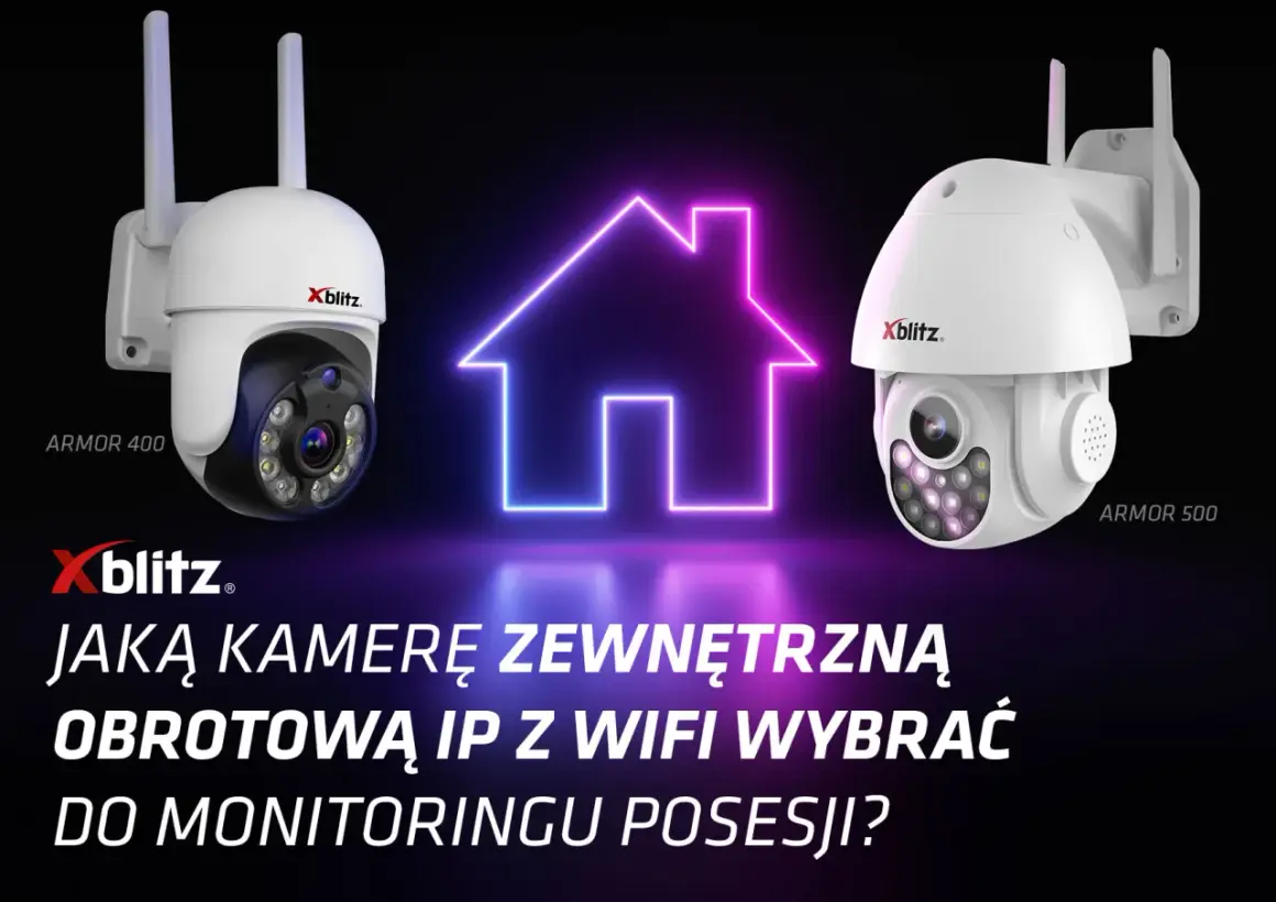 Dwie kamery Xblitz Armor 400 i 500. Dowiedz się, jak działa kamera wifi, by wybrać najlepszą do monitoringu posesji.