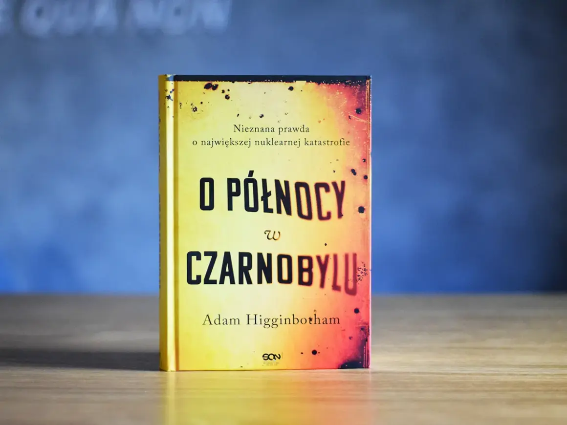 Książka "O północy w Czarnobylu" Adama Higginbothama opisuje prawdę o największej katastrofie nuklearnej.