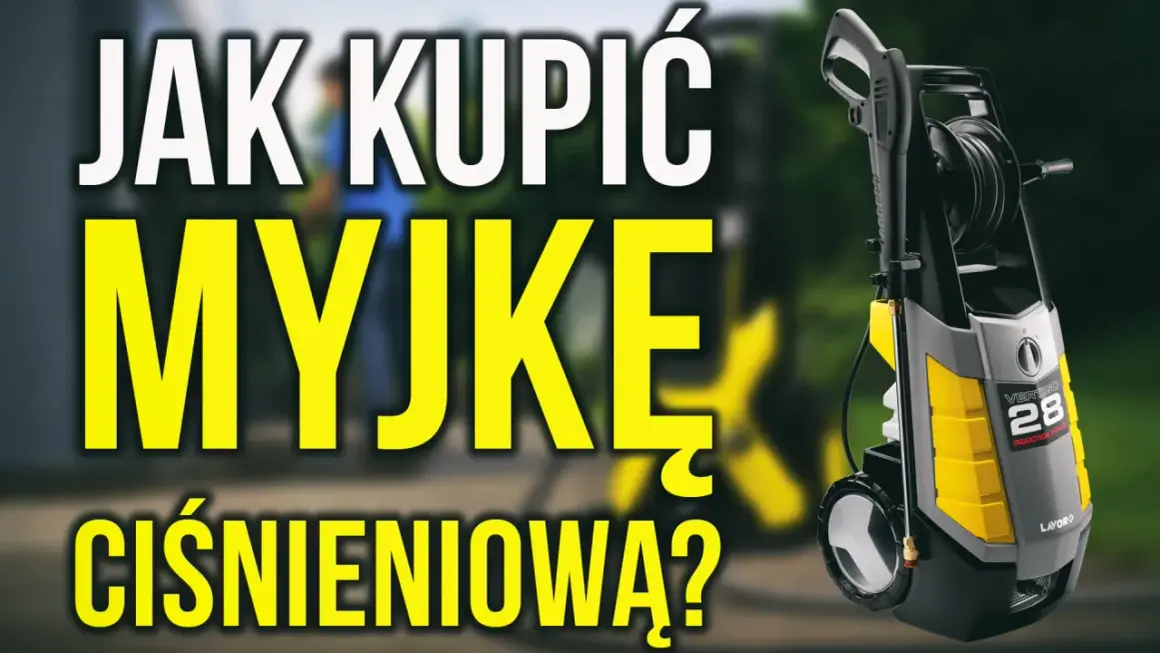 Jaką myjkę ciśnieniową kupić? Poradnik wyboru idealnego urządzenia do czyszczenia.